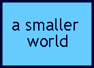 a smaller world