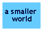 a smaller world